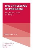 The Challenge of Progress: Theory Between Critique and Ideology - cover