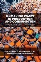 Unmaking Waste in Production and Consumption: Towards The Circular Economy - cover