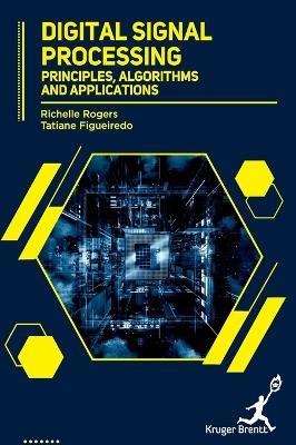 Digital Signal Processing: Principles, Algorithms and Applications - Richelle Rogers,Tatiane Figueiredo - cover