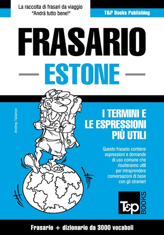 Frasario Italiano-Estone e vocabolario tematico da 3000 vocaboli - Andrey Taranov - ebook