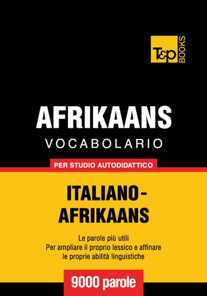 Vocabolario Italiano-Afrikaans per studio autodidattico - 9000 parole - Andrey Taranov - ebook