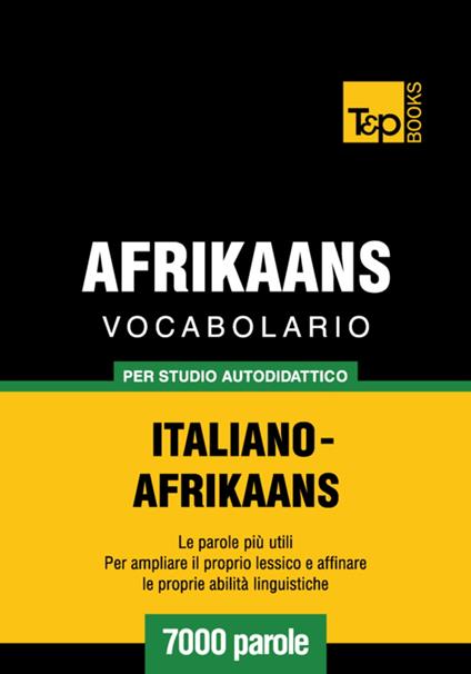 Vocabolario Italiano-Afrikaans per studio autodidattico - 7000 parole - Andrey Taranov - ebook