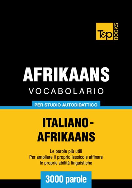 Vocabolario Italiano-Afrikaans per studio autodidattico - 3000 parole - Andrey Taranov - ebook