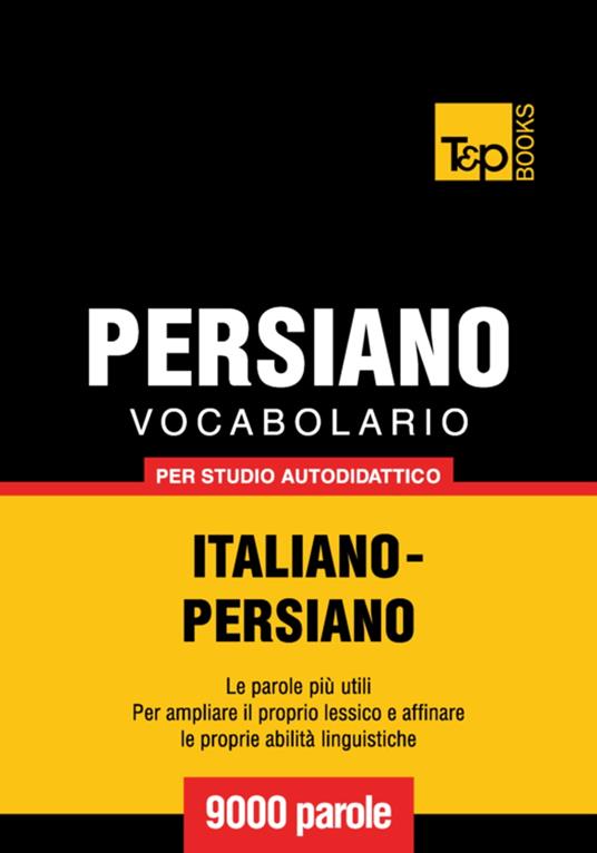 Vocabolario Italiano-Persiano per studio autodidattico - 9000 parole - Andrey Taranov - ebook