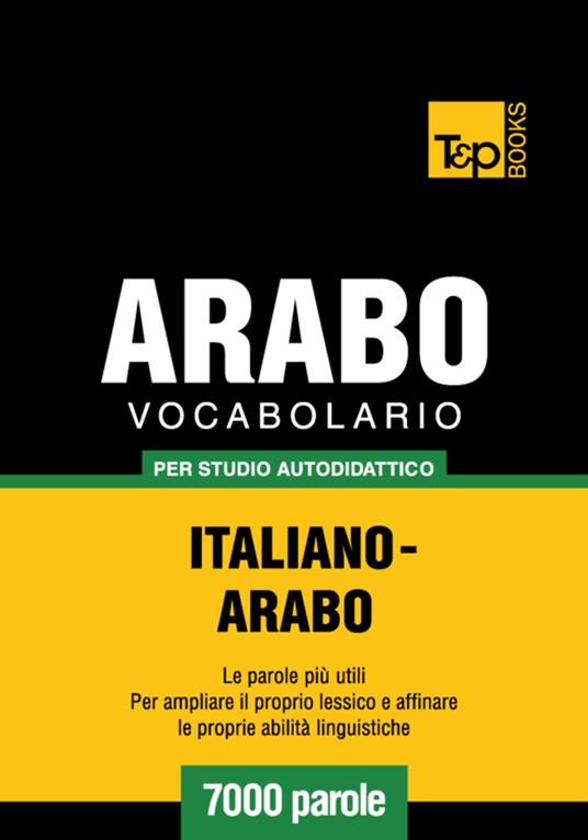 Vocabolario Italiano-Arabo per studio autodidattico - 7000 parole - Andrey Taranov - ebook
