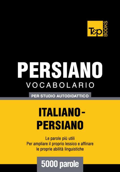 Vocabolario Italiano-Persiano per studio autodidattico - 5000 parole - Andrey Taranov - ebook