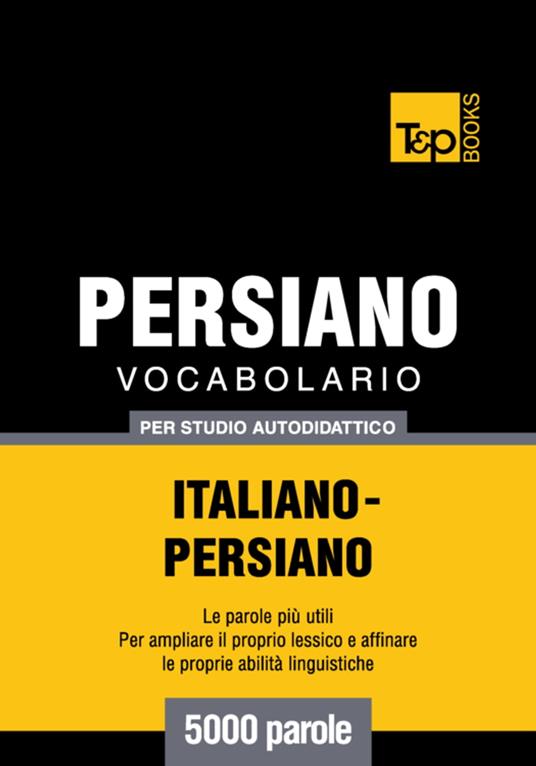Vocabolario Italiano-Persiano per studio autodidattico - 5000 parole - Andrey Taranov - ebook