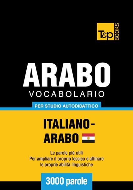 Vocabolario Italiano-Arabo Egiziano per studio autodidattico - 3000 parole - Andrey Taranov - ebook