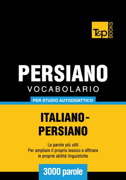 Vocabolario Italiano-Persiano per studio autodidattico - 3000 parole - Andrey Taranov - ebook