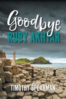 Goodbye Ruby Akhtar - Timothy Spearman - cover