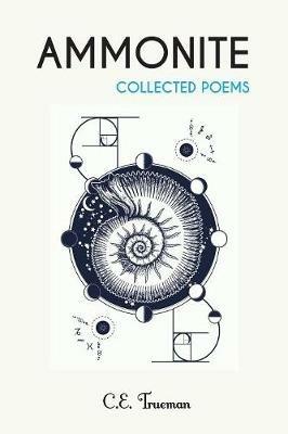 Ammonite: Collected Poems - C. E. Trueman - cover