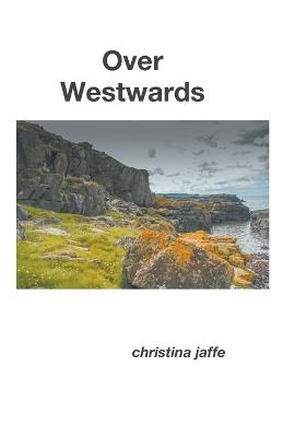 Over Westwards - Christina Jaffe - cover