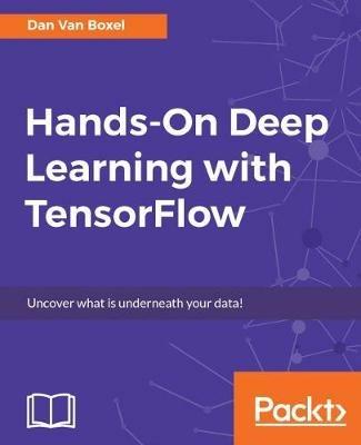 Hands-On Deep Learning with TensorFlow - Dan Van Boxel - cover