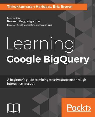 Learning Google BigQuery - Thirukkumaran Haridass,Eric Brown - cover