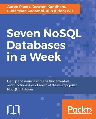 Seven NoSQL Databases in a Week - Aaron Ploetz,Devram Kandhare,Sudarshan Kadambi - cover