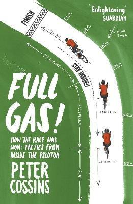 Full Gas: How to Win a Bike Race - Tactics from Inside the Peloton - Peter Cossins - cover