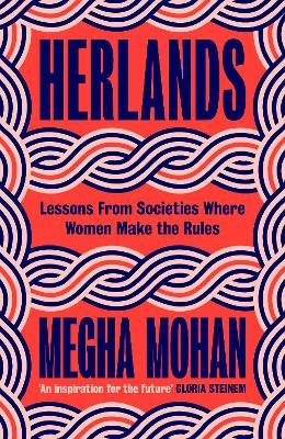 Herlands: Lessons From Societies Where Women Make the Rules - Megha Mohan - cover