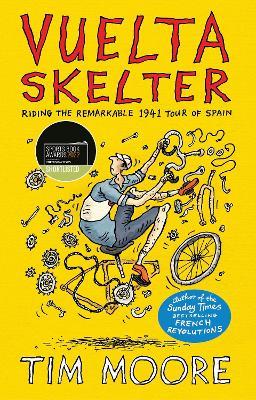 Vuelta Skelter: Riding the Remarkable 1941 Tour of Spain - Tim Moore - cover