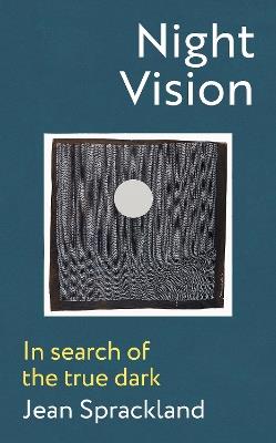 Night Vision: In search of the true dark - Jean Sprackland - cover
