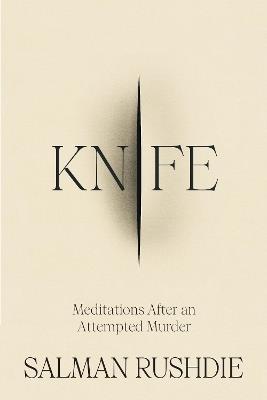 Knife: Meditations After an Attempted Murder - Salman Rushdie - cover