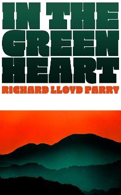 In the Green Heart - Richard Lloyd Parry - cover