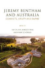 Jeremy Bentham and Australia: Convicts, Utility and Empire