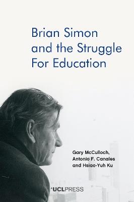 Brian Simon and the Struggle for Education - Gary McCulloch,Antonio Canales,Hsiao-Yuh Ku - cover
