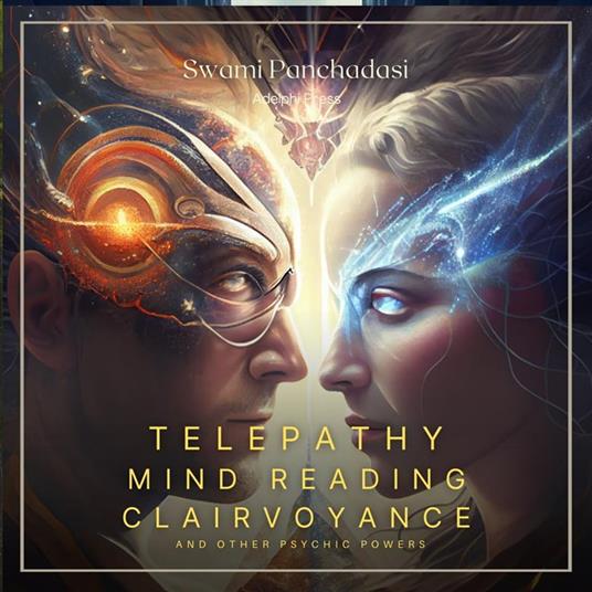 Telepathy, Mind Reading, Clairvoyance, and Other Psychic Powers