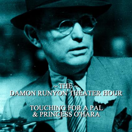 Damon Runyon Theater - Touching For a Pal & Princess O'Hara