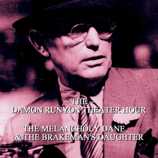 Damon Runyon Theater - Melancholy Dane & Brakeman's Daughter
