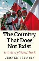 The Country That Does Not Exist: A History of Somaliland