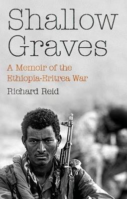 Shallow Graves: A Memoir of the Ethiopia–Eritrea War - Richard Reid - cover