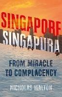 Singapore, Singapura: From Miracle to Complacency - Nicholas Walton - cover