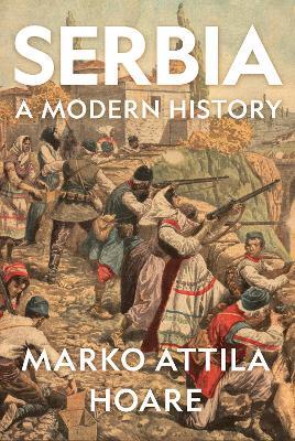 Serbia: A Modern History - Marko Attila Hoare - cover