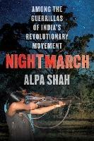 Nightmarch: Among India's Revolutionary Guerrillas - Alpa Shah - cover