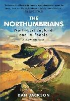 The Northumbrians: North-East England and Its People: A New History - Dan Jackson - cover