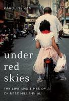 Under Red Skies: The Life and Times of a Chinese Millennial - Karoline Kan - cover