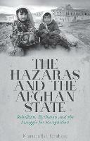 The Hazaras and the Afghan State: Rebellion, Exclusion and the Struggle for Recognition - Niamatullah Ibrahimi - cover