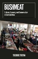 Bushmeat: Culture, Economy and Conservation in Central Africa - Theodore Trefon - cover