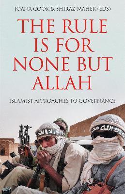 The Rule is for None but Allah: Islamist Approaches to Governance - cover