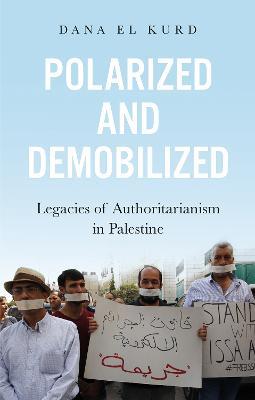 Polarized and Demobilized: Legacies of Authoritarianism in Palestine - Dana El Kurd - cover