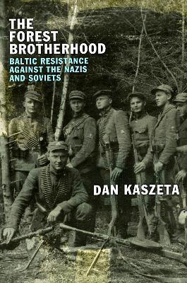 The Forest Brotherhood: Baltic Resistance against the Nazis and Soviets - Dan Kaszeta - cover