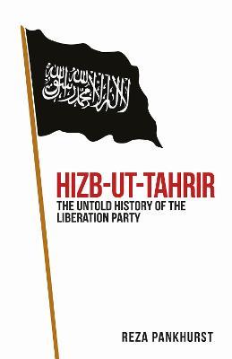 Hizb-ut-Tahrir: The Untold History of the Liberation Party - Reza Pankhurst - cover