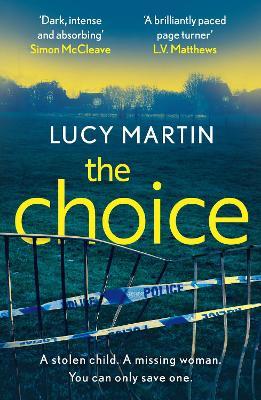 The Choice: A stolen child. A missing woman. You can only save one. - Lucy Martin - cover