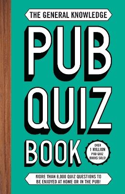 The General Knowledge Pub Quiz Book: More than 8,000 quiz questions to be enjoyed at home or in the pub! - Roy Preston,Sue Preston - cover