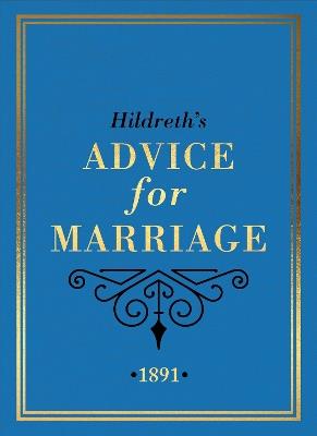 Hildreth's Advice for Marriage, 1891: Outrageous Do's and Don'ts for Men, Women and Couples from Victorian England - Hildreth - cover