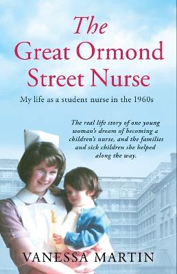 The Great Ormond Street Nurse: My Life as a Student Nurse in the 1960s - Vanessa Martin - cover