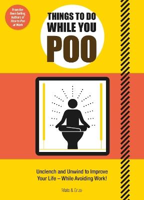 Things to Do While You Poo: From the Bestselling Authors of 'How to Poo at Work' - Mats and Enzo - cover