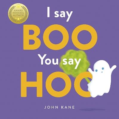 I Say Boo, You say Hoo: an interactive Halloween picture book! - John Kane - cover