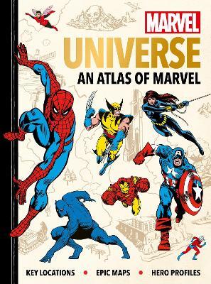 Marvel Universe: An Atlas of Marvel: Key locations, epic maps and hero profiles - Ned Hartley - cover